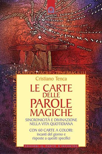 Le carte delle parole magiche. Sincronicità e divinazione nella vita quotidiana. Nuova ediz. Con 60 Carte - Cristiano Tenca - Libro Edizioni Il Punto d'Incontro 2023, Divinazione e giochi | Libraccio.it