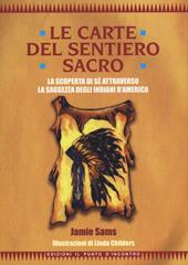 Le carte del sentiero sacro. La scoperta di sé attraverso la saggezza degli indiani d'America. Nuova ediz. Con 44 Carte