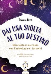 Dai una svolta al tuo destino. Manifesta il successo con l'astrologia e i tarocchi