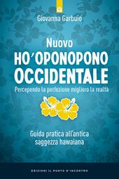 Nuovo Ho'oponopono occidentale. Percependo la perfezione, miglioro la realtà. Guida pratica all’antica saggezza hawaiana