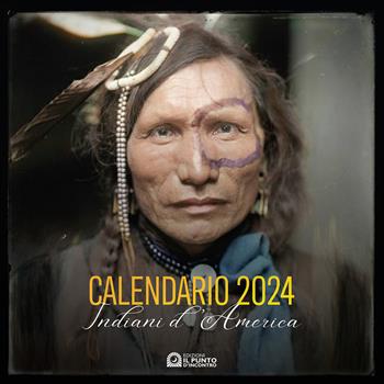Indiani d'America. Calendario 2024  - Libro Edizioni Il Punto d'Incontro 2023, Saggezza pellerossa | Libraccio.it