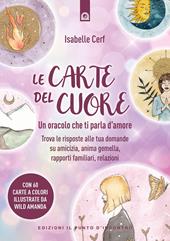 Le carte del cuore. Un oracolo che ti parla d’amore. Trova le risposte alle tue domande su amicizia, anima gemella, rapporti familiari, relazioni