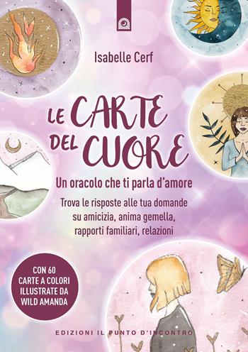 Le carte del cuore. Un oracolo che ti parla d’amore. Trova le risposte alle tue domande su amicizia, anima gemella, rapporti familiari, relazioni - Isabelle Cerf - Libro Edizioni Il Punto d'Incontro 2023, Nuove frontiere del pensiero | Libraccio.it