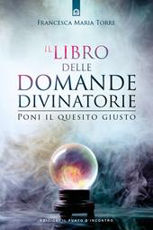 Il libro delle domande divinatorie. Poni il quesito giusto