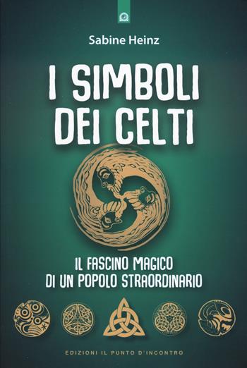 I simboli dei celti. Il fascino magico di un popolo straordinario. Nuova ediz. - Sabine Heinz - Libro Edizioni Il Punto d'Incontro 2024, Nuove frontiere del pensiero | Libraccio.it