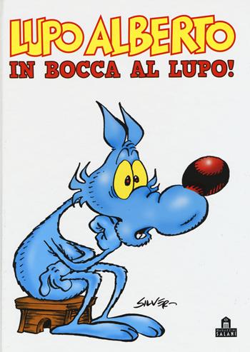 Lupo Alberto. In bocca al lupo! - Silver - Libro Magazzini Salani 2015 | Libraccio.it