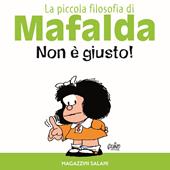 Non è giusto! La piccola filosofia di Mafalda. Ediz. illustrata