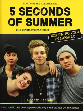 5 Seconds of Summer. The ultimate fan book. Unofficial and unauthorized. Con poster. Ediz. illustrata - Malcolm Croft - Libro Magazzini Salani 2015 | Libraccio.it