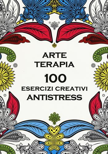 Arte terapia. 100 esercizi creativi antistress  - Libro Magazzini Salani 2015 | Libraccio.it