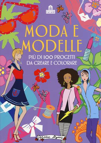 Moda e modelle. Più di 100 progetti da creare e colorare. Ediz. illustrata  - Libro Magazzini Salani 2015 | Libraccio.it