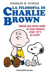 La filosofia di Charlie Brown. Perché non posso avere un cane normale come tutti gli altri? - Charles M. Schulz - Libro Magazzini Salani 2015, Fumetti | Libraccio.it