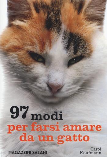 97 modi per farsi amare da un gatto - Carol Kaufmann - Libro Magazzini Salani 2015 | Libraccio.it