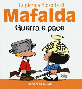 Guerra e pace. La piccola filosofia di Mafalda - Quino - Libro Magazzini Salani 2016 | Libraccio.it