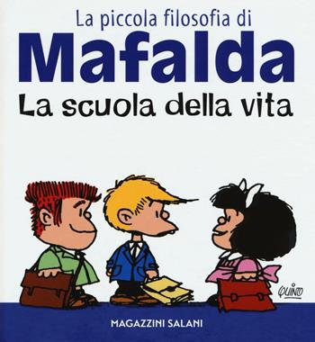 La scuola della vita. La piccola filosofia di Mafalda - Quino - Libro Magazzini Salani 2016 | Libraccio.it