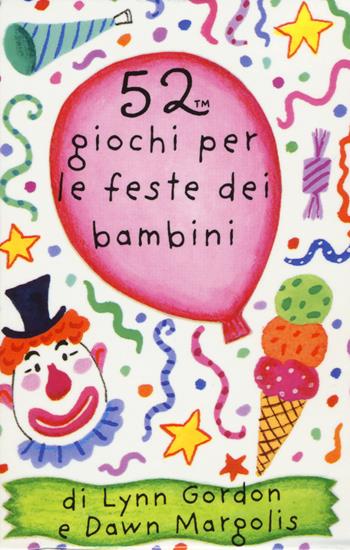 52 giochi per le feste dei bambini. Carte - Lynn Gordon, Dawn Margolis - Libro Magazzini Salani 2015, 52 cose da fare | Libraccio.it