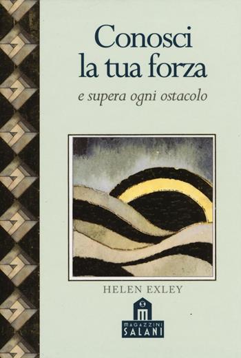 Conosci la tua forza e supera ogni ostacolo - Helen Exley - Libro Magazzini Salani 2016 | Libraccio.it