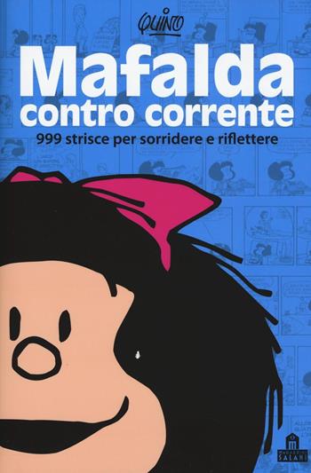 Mafalda controcorrente. 999 strisce per sorridere e riflettere - Quino - Libro Magazzini Salani 2016, Fumetti | Libraccio.it