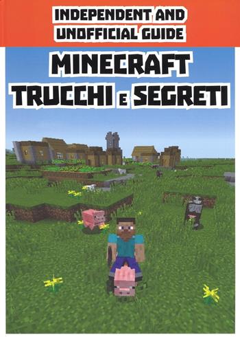 Minecraft trucchi e segreti. Independent and unofficial guide  - Libro Magazzini Salani 2016 | Libraccio.it