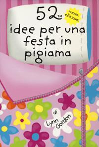 52 idee per una festa in pigiama. Carte. Ediz. a colori - Lynn Gordon, Katherine Emery - Libro Magazzini Salani 2017, 52 cose da fare | Libraccio.it