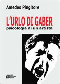 L'urlo di Gaber. Psicologia di un artista - Amedeo Pingitore - Libro Pellegrini 2013 | Libraccio.it
