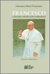 Francesco. Il papa della povertà e del cambiamento - Francesco Maria Provenzano - Libro Pellegrini 2013 | Libraccio.it