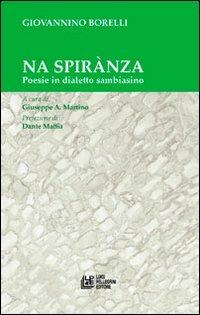 Na spirànza. Poesie in dialetto sambiasino - Giovannino Borelli - Libro Pellegrini 2013 | Libraccio.it