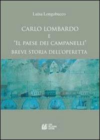 Carlo Lombardo e «Il paese dei campanelli». Breve storia dell'operetta - Luisa Longobucco - Libro Pellegrini 2013 | Libraccio.it
