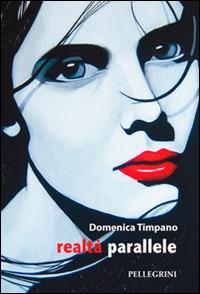 Realtà parallele - Domenica Timpano - Libro Pellegrini 2014 | Libraccio.it