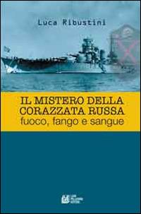 Il mistero della corazzata russa. Fuoco, fango e sangue - Luca Ribustini - Libro Pellegrini 2014 | Libraccio.it