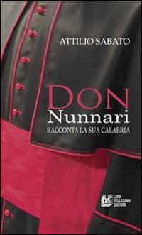 Don Nunnari racconta la sua Calabria - Attilio Sabato - Libro Pellegrini 2014, Interviste | Libraccio.it