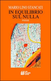 In equilibrio sul nulla - Mario L. Stancati - Libro Pellegrini 2014 | Libraccio.it