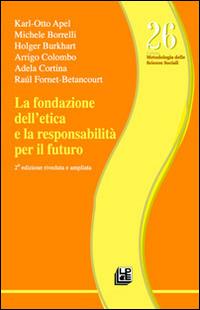 La fondazione dell'etica e la responsabilità per il futuro - Karl Otto Apel, Michele Borrelli, Holger Burkhart - Libro Pellegrini 2013 | Libraccio.it