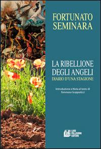 La ribellione degli angeli - Fortunato Seminara - Libro Pellegrini 2014 | Libraccio.it