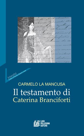 Il testamento di Caterina Branciforti - Carmelo La Mancusa - Libro Pellegrini 2015 | Libraccio.it