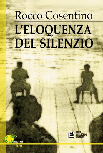 L' eloquenza del silenzio - Rocco Cosentino - Libro Pellegrini 2015 | Libraccio.it