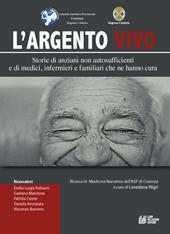 L'argento vivo. Storie di anziani non autosufficienti e di medici, infermieri e familiari che ne hanno cura