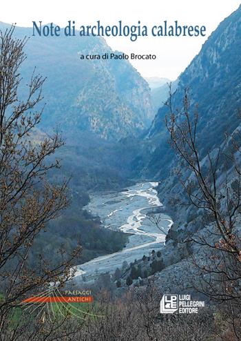 Note di archeologia calabrese - Paolo Brocato - Libro Pellegrini 2015 | Libraccio.it