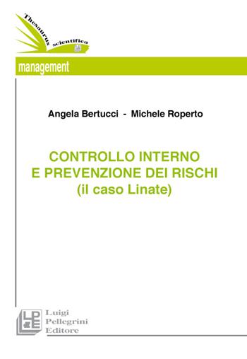 Il controllo interno e la prevenzione dei rischi (il caso Linate) - Angela Bertucci, Michele Roperto - Libro Pellegrini 2015 | Libraccio.it