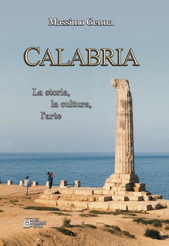 Calabria. La storia, la cultura, l'arte - Massimo Genua - Libro Pellegrini 2015 | Libraccio.it