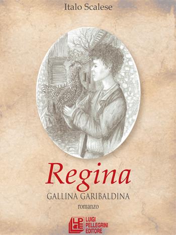Regina. Gallina garibaldina - Italo Scalese - Libro Pellegrini 2015 | Libraccio.it