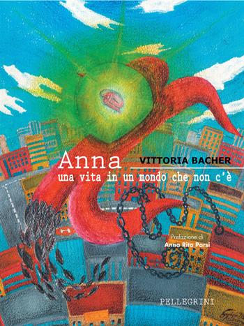 Anna. Una vita in un mondo che non c'è - Vittoria Bacher - Libro Pellegrini 2016 | Libraccio.it