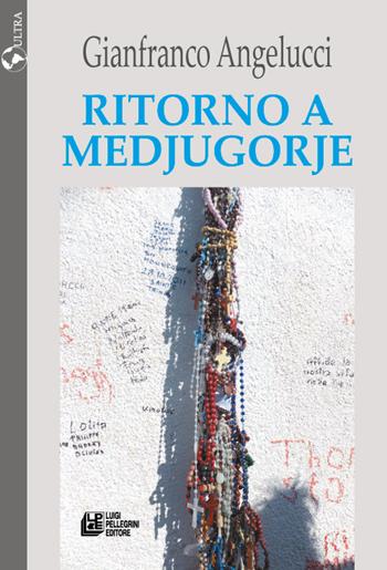 Ritorno a Medjugorje - Gianfranco Angelucci - Libro Pellegrini 2016 | Libraccio.it