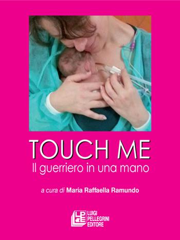 Touch me. Il guerriero in una mano  - Libro Pellegrini 2015 | Libraccio.it