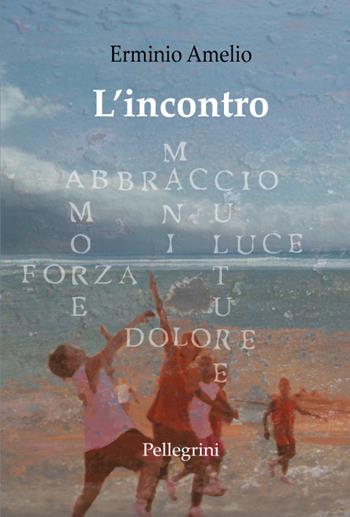 L' incontro - Erminio Amelio - Libro Pellegrini 2016 | Libraccio.it