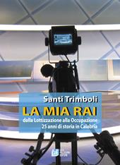 La mia RAI. Dalla lottizzazione alla occupazione 25 anni di storia in Calabria