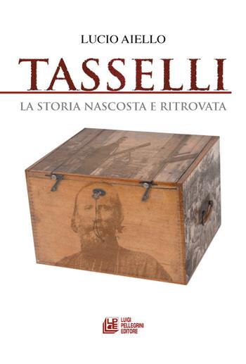 Tasselli. La storia nascosta e ritrovata - Lucio Aiello - Libro Pellegrini 2016 | Libraccio.it
