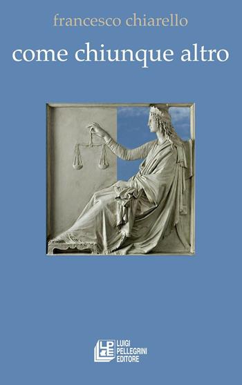 Come chiunque altro - Francesco Chiarello - Libro Pellegrini 2016 | Libraccio.it
