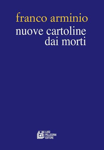 Nuove cartoline dai morti - Franco Arminio - Libro Pellegrini 2016 | Libraccio.it