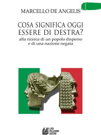 Cosa significa oggi essere di destra? Alla ricerca di un popolo disperso e di una nazione negata - Marcello De Angelis - Libro Pellegrini 2017, Check-in | Libraccio.it