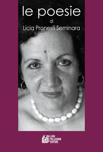 Le poesie - Licia Pronestì Seminara - Libro Pellegrini 2017 | Libraccio.it